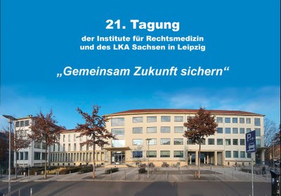 21. Tagung der sächsischen Institute für Rechtsmedizin und des Landeskriminalamtes Sachsen