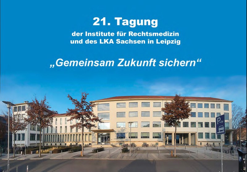 21. Tagung der sächsischen Institute für Rechtsmedizin und des Landeskriminalamtes Sachsen 21. Tagung der sächsischen Institute für Rechtsmedizin und des Landeskriminalamtes Sachsen