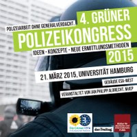 4. Grüner Polizeikongress 2015: Polizeiarbeit ohne Generalverdacht - Ideen - Konzepte - Neue Ermittlungsmethoden