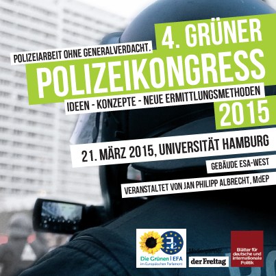 4. Grüner Polizeikongress 2015: Polizeiarbeit ohne Generalverdacht - Ideen - Konzepte - Neue Ermittlungsmethoden 4. Grüner Polizeikongress 2015: Polizeiarbeit ohne Generalverdacht - Ideen - Konzepte - Neue Ermittlungsmethoden