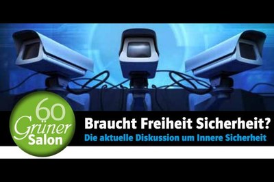 Grüner Salon 60: Braucht Freiheit Sicherheit? Grüner Salon 60: Braucht Freiheit Sicherheit?