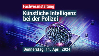„Künstliche Intelligenz bei der Polizei“ – Fachveranstaltung am 11.04.24 in Frankfurt am Main „Künstliche Intelligenz bei der Polizei“ – Fachveranstaltung am 11.04.24 in Frankfurt am Main