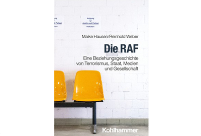 Die RAF: Eine Beziehungsgeschichte von Terrorismus, Staat, Medien und Gesellschaft