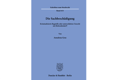 Die Sachbeschädigung, Kriminalisierte Bagatelle oder unterschätztes Unrecht mit Reformbedarf?