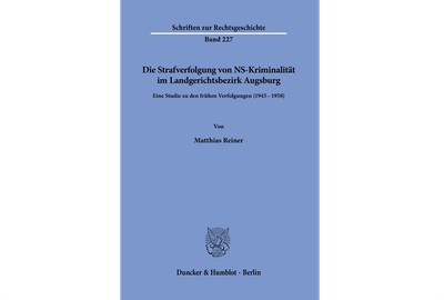 Die Strafverfolgung von NS-Kriminalität im Landgerichtsbezirk Augsburg