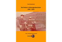 Polizeigeschichte kompakt: Die Polizei in Zeitzeugenberichten 1945–2010