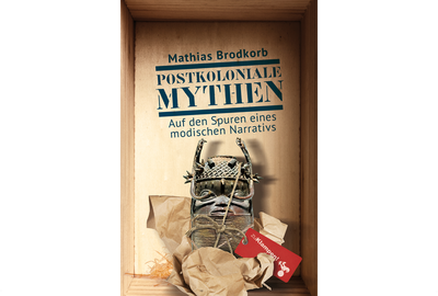 Postkoloniale Mythen: Auf den Spuren eines modischen Narrativs