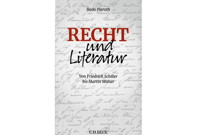 Recht und Literatur - Von Friedrich Schiller bis Martin Walser Recht und Literatur - Von Friedrich Schiller bis Martin Walser